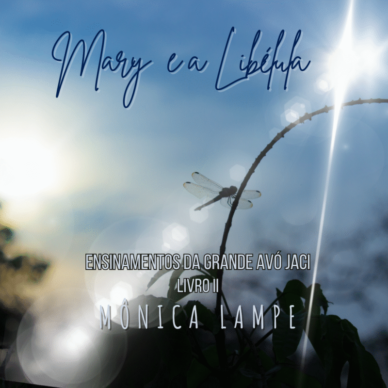 Mary e a Libélula II - Ensinamentos da Grande Avó Jaci